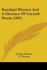 Randigal Rhymes And A Glossary Of Cornish Words (1895)