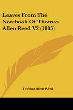 Leaves From The Notebook Of Thomas Allen Reed V2 (1885)