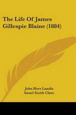 The Life Of James Gillespie Blaine (1884)