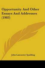 Opportunity And Other Essays And Addresses (1903)