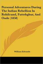 Personal Adventures During The Indian Rebellion In Rohilcund, Futtehghur, And Oude (1858)