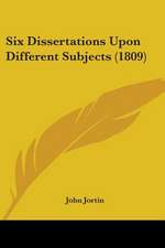 Six Dissertations Upon Different Subjects (1809)