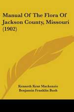 Manual Of The Flora Of Jackson County, Missouri (1902)