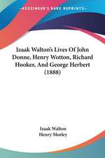 Izaak Walton's Lives Of John Donne, Henry Wotton, Richard Hooker, And George Herbert (1888)