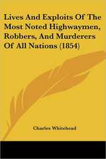 Lives And Exploits Of The Most Noted Highwaymen, Robbers, And Murderers Of All Nations (1854)