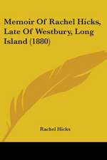 Memoir Of Rachel Hicks, Late Of Westbury, Long Island (1880)