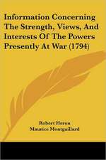 Information Concerning The Strength, Views, And Interests Of The Powers Presently At War (1794)