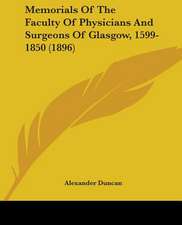 Memorials Of The Faculty Of Physicians And Surgeons Of Glasgow, 1599-1850 (1896)