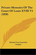 Private Memoirs Of The Court Of Louis XVIII V1 (1830)