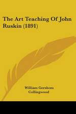 The Art Teaching Of John Ruskin (1891)