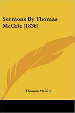 Sermons By Thomas McCrie (1836)