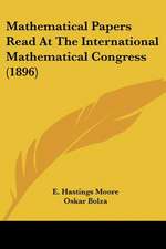 Mathematical Papers Read At The International Mathematical Congress (1896)