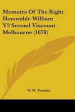 Memoirs Of The Right Honorable William V2 Second Viscount Melbourne (1878)