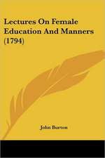 Lectures On Female Education And Manners (1794)