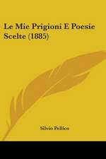 Le Mie Prigioni E Poesie Scelte (1885)