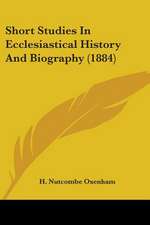 Short Studies In Ecclesiastical History And Biography (1884)