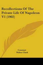 Recollections Of The Private Life Of Napoleon V1 (1902)