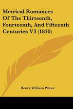 Metrical Romances Of The Thirteenth, Fourteenth, And Fifteenth Centuries V3 (1810)