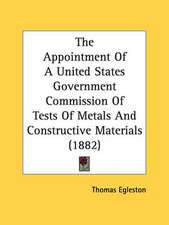 The Appointment Of A United States Government Commission Of Tests Of Metals And Constructive Materials (1882)