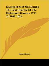 Liverpool As It Was During The Last Quarter Of The Eighteenth Century, 1775 To 1800 (1853)