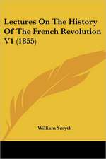 Lectures On The History Of The French Revolution V1 (1855)