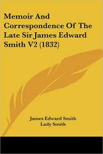 Memoir And Correspondence Of The Late Sir James Edward Smith V2 (1832)