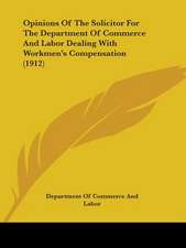 Opinions Of The Solicitor For The Department Of Commerce And Labor Dealing With Workmen's Compensation (1912)