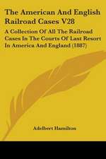 The American And English Railroad Cases V28