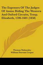 The Expenses Of The Judges Of Assize Riding The Western And Oxford Circuits, Temp. Elizabeth, 1596-1601 (1858)