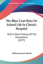 The Blue-Coat Boys Or School Life In Christ's Hospital