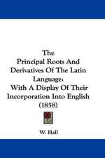 The Principal Roots And Derivatives Of The Latin Language