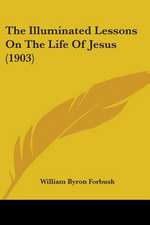 The Illuminated Lessons On The Life Of Jesus (1903)