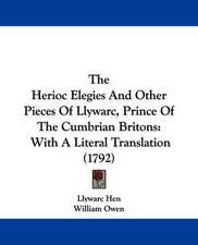 The Herioc Elegies And Other Pieces Of Llywarc, Prince Of The Cumbrian Britons