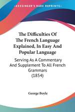 The Difficulties Of The French Language Explained, In Easy And Popular Language