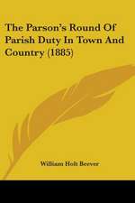 The Parson's Round Of Parish Duty In Town And Country (1885)