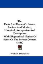 The Parks And Forests Of Sussex, Ancient And Modern, Historical, Antiquarian And Descriptive