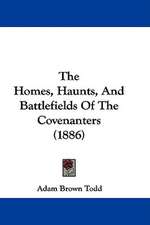 The Homes, Haunts, And Battlefields Of The Covenanters (1886)