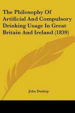 The Philosophy Of Artificial And Compulsory Drinking Usage In Great Britain And Ireland (1839)