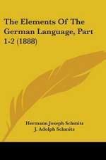 The Elements Of The German Language, Part 1-2 (1888)