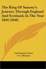 The King Of Saxony's Journey Through England And Scotland, In The Year 1844 (1846)