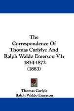 The Correspondence Of Thomas Carlylye And Ralph Waldo Emerson V1