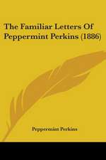 The Familiar Letters Of Peppermint Perkins (1886)