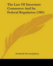 The Law Of Interstate Commerce And Its Federal Regulation (1905)