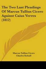 The Two Last Pleadings Of Marcus Tullius Cicero Against Caius Verres (1812)