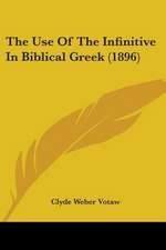 The Use Of The Infinitive In Biblical Greek (1896)