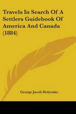 Travels In Search Of A Settlers Guidebook Of America And Canada (1884)