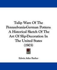 Tulip Ware Of The Pennsylvania-German Potters