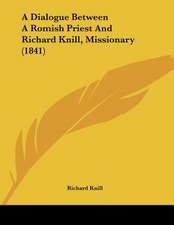 A Dialogue Between A Romish Priest And Richard Knill, Missionary (1841)