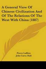 A General View Of Chinese Civilization And Of The Relations Of The West With China (1887)