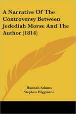 A Narrative Of The Controversy Between Jedediah Morse And The Author (1814)